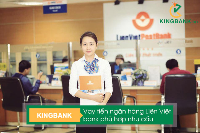 Vay tiền ngân hàng Liên Việt phù hợp nhu cầu khách hàng